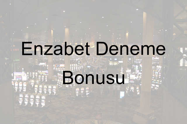 Enzabet Deneme Bonusu