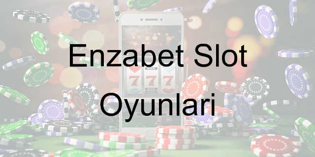 Enzabet Slot Oyunları